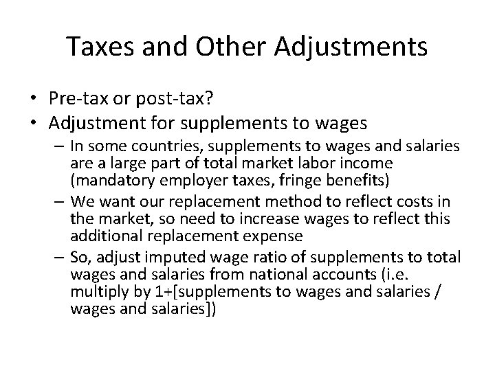 Taxes and Other Adjustments • Pre-tax or post-tax? • Adjustment for supplements to wages