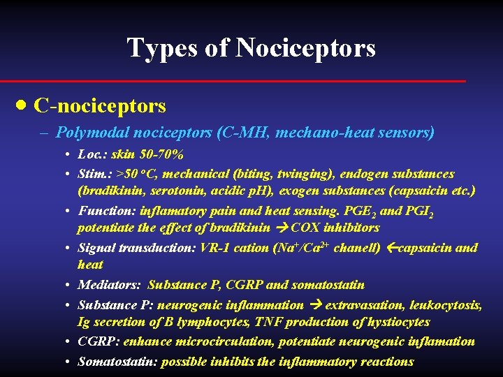 Types of Nociceptors · C-nociceptors – Polymodal nociceptors (C-MH, mechano-heat sensors) • Loc. :