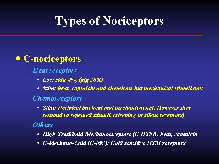 Types of Nociceptors · C-nociceptors – Heat receptors • Loc: skin 4%, (pig 30%)