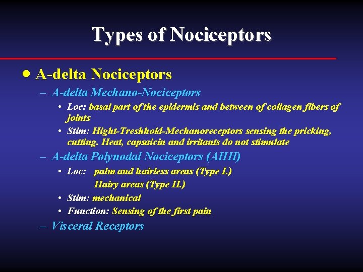 Types of Nociceptors · A-delta Nociceptors – A-delta Mechano-Nociceptors • Loc: basal part of