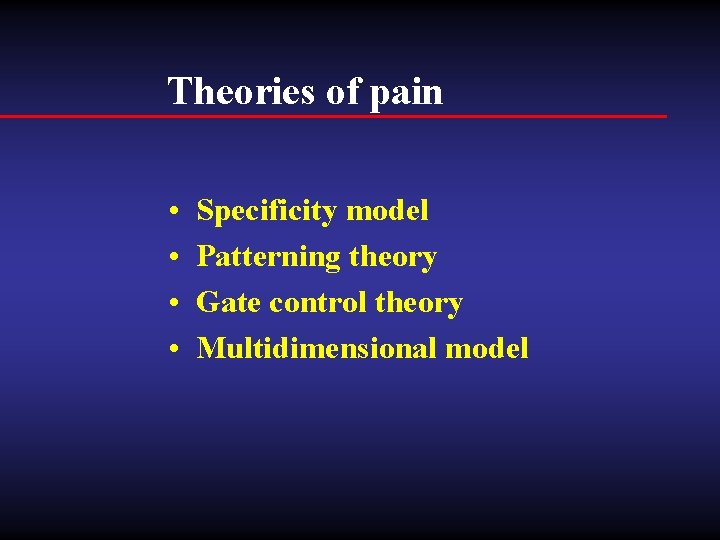 Theories of pain • • Specificity model Patterning theory Gate control theory Multidimensional model