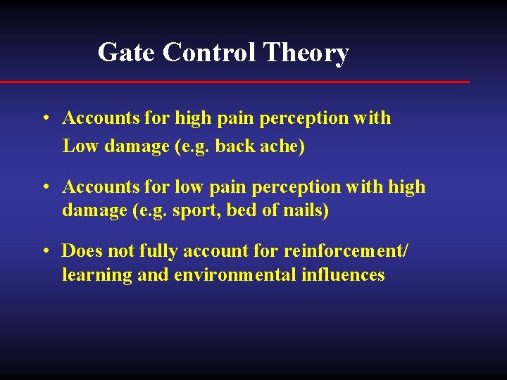 Gate Control Theory • Accounts for high pain perception with Low damage (e. g.