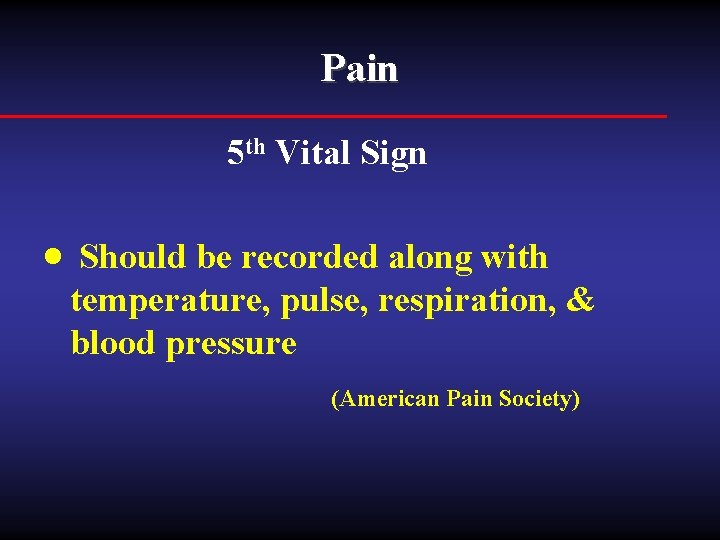 Pain 5 th Vital Sign · Should be recorded along with temperature, pulse, respiration,