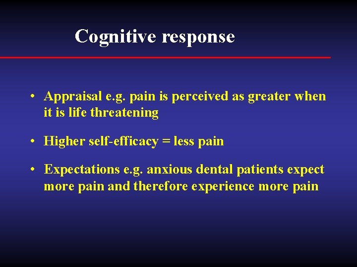 Cognitive response • Appraisal e. g. pain is perceived as greater when it is