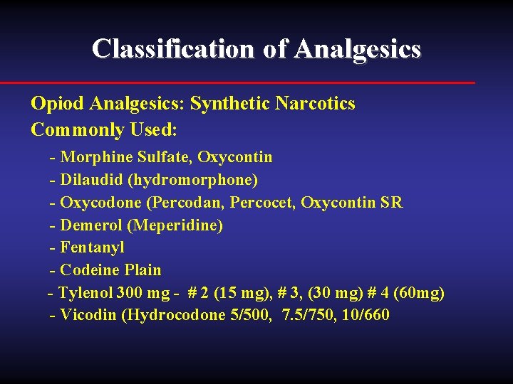 Classification of Analgesics Opiod Analgesics: Synthetic Narcotics Commonly Used: - Morphine Sulfate, Oxycontin -