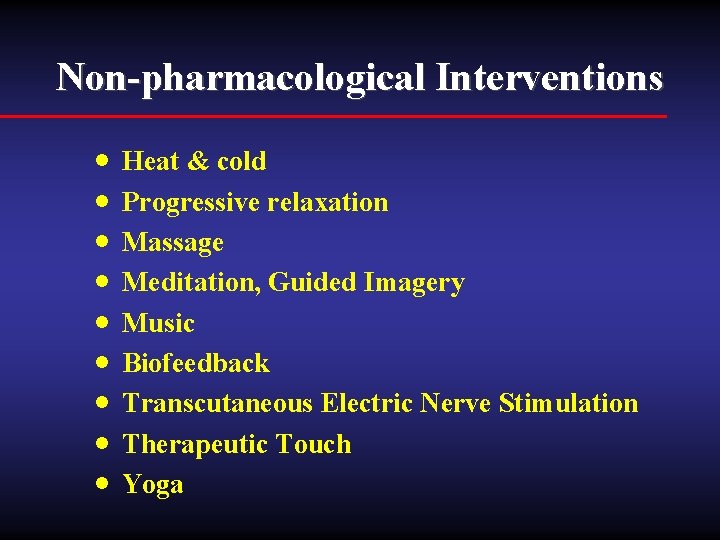 Non-pharmacological Interventions · · · · · Heat & cold Progressive relaxation Massage Meditation,