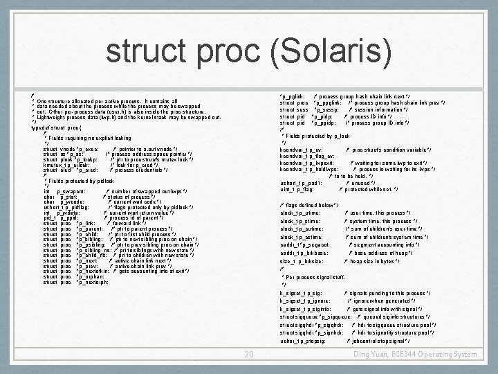 struct proc (Solaris) /* * One structure allocated per active process. It contains all