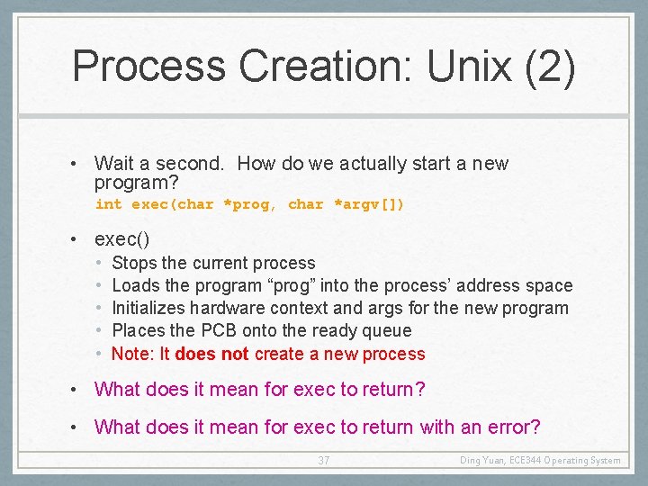 Process Creation: Unix (2) • Wait a second. How do we actually start a