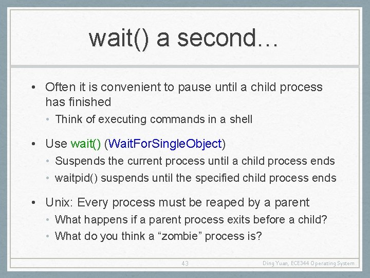 wait() a second… • Often it is convenient to pause until a child process