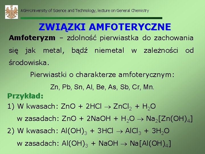 AGH-University of Science and Technology, lecture on General Chemistry ZWIĄZKI AMFOTERYCZNE Amfoteryzm – zdolność