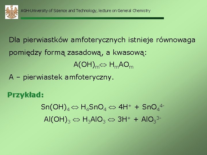 AGH-University of Science and Technology, lecture on General Chemistry Dla pierwiastków amfoterycznych istnieje równowaga