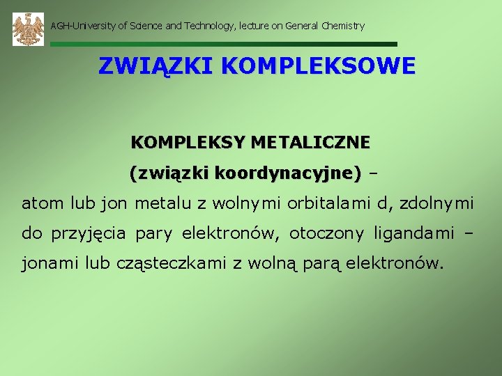 AGH-University of Science and Technology, lecture on General Chemistry ZWIĄZKI KOMPLEKSOWE KOMPLEKSY METALICZNE (związki
