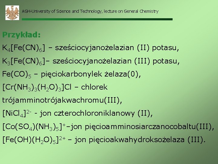 AGH-University of Science and Technology, lecture on General Chemistry Przykład: K 4[Fe(CN)6] – sześciocyjanożelazian