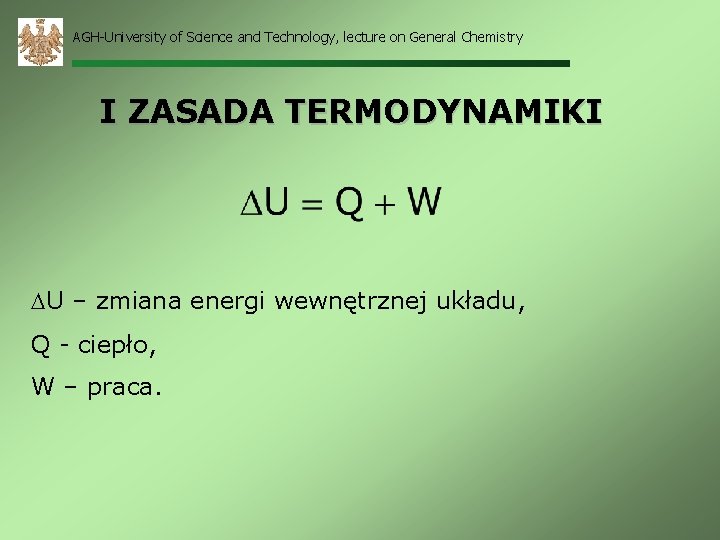 AGH-University of Science and Technology, lecture on General Chemistry I ZASADA TERMODYNAMIKI U –