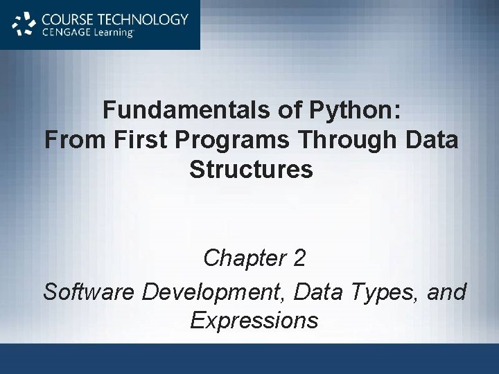 Fundamentals of Python: From First Programs Through Data Structures Chapter 2 Software Development, Data Fundamentals of Python: From First Programs Through Data Structures Chapter 2 Software Development, Data