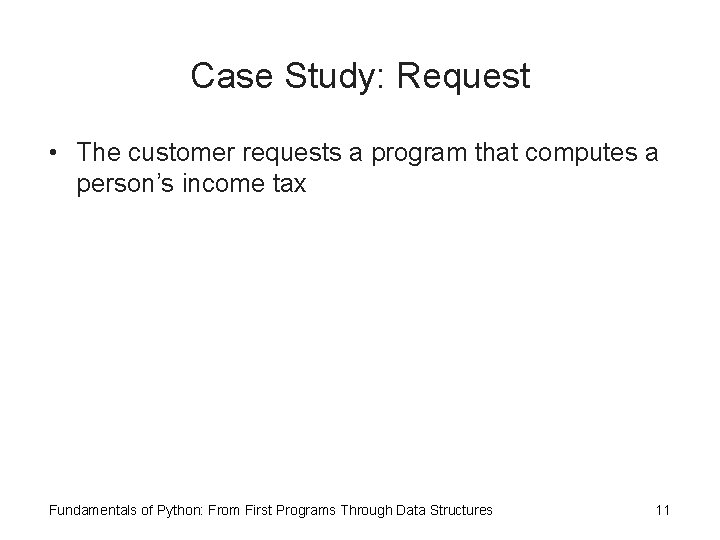Case Study: Request • The customer requests a program that computes a person’s income Case Study: Request • The customer requests a program that computes a person’s income