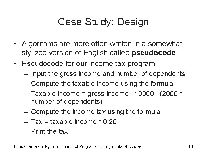 Case Study: Design • Algorithms are more often written in a somewhat stylized version Case Study: Design • Algorithms are more often written in a somewhat stylized version