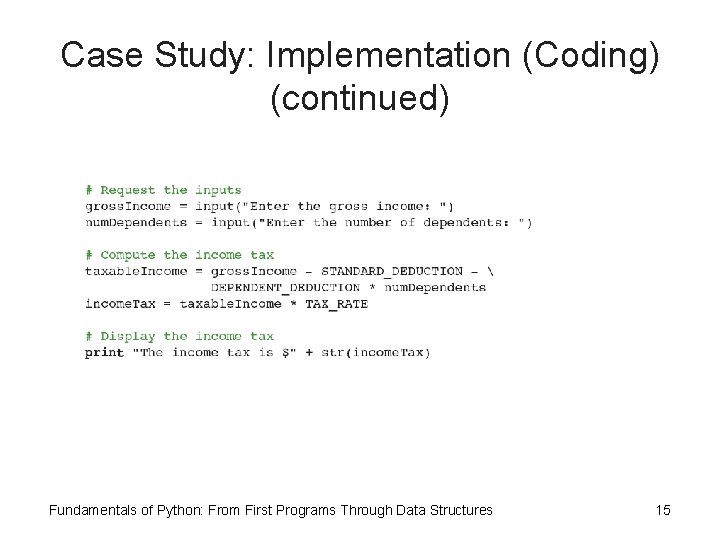 Case Study: Implementation (Coding) (continued) Fundamentals of Python: From First Programs Through Data Structures Case Study: Implementation (Coding) (continued) Fundamentals of Python: From First Programs Through Data Structures