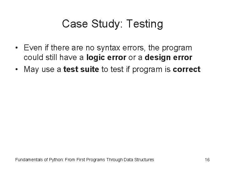 Case Study: Testing • Even if there are no syntax errors, the program could Case Study: Testing • Even if there are no syntax errors, the program could