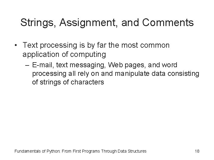 Strings, Assignment, and Comments • Text processing is by far the most common application Strings, Assignment, and Comments • Text processing is by far the most common application