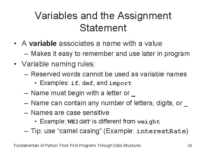 Variables and the Assignment Statement • A variable associates a name with a value Variables and the Assignment Statement • A variable associates a name with a value