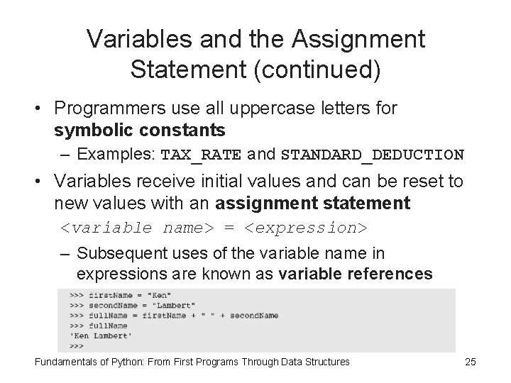 Variables and the Assignment Statement (continued) • Programmers use all uppercase letters for symbolic Variables and the Assignment Statement (continued) • Programmers use all uppercase letters for symbolic