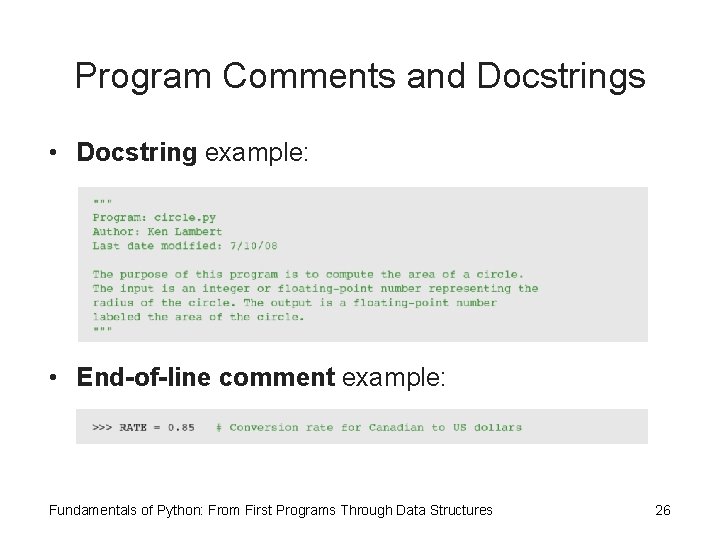 Program Comments and Docstrings • Docstring example: • End-of-line comment example: Fundamentals of Python: Program Comments and Docstrings • Docstring example: • End-of-line comment example: Fundamentals of Python: