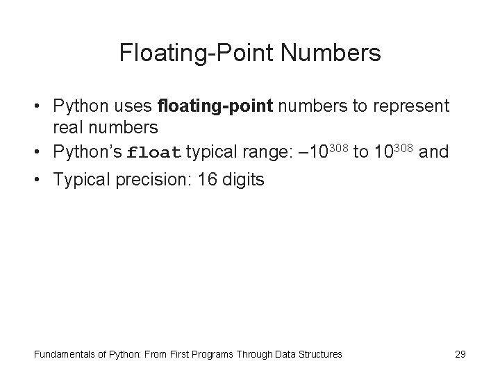 Floating-Point Numbers • Python uses floating-point numbers to represent real numbers • Python’s float Floating-Point Numbers • Python uses floating-point numbers to represent real numbers • Python’s float