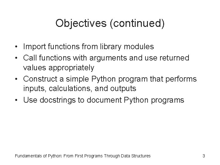 Objectives (continued) • Import functions from library modules • Call functions with arguments and Objectives (continued) • Import functions from library modules • Call functions with arguments and
