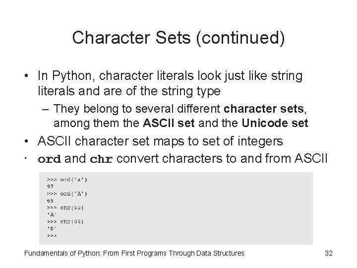 Character Sets (continued) • In Python, character literals look just like string literals and Character Sets (continued) • In Python, character literals look just like string literals and