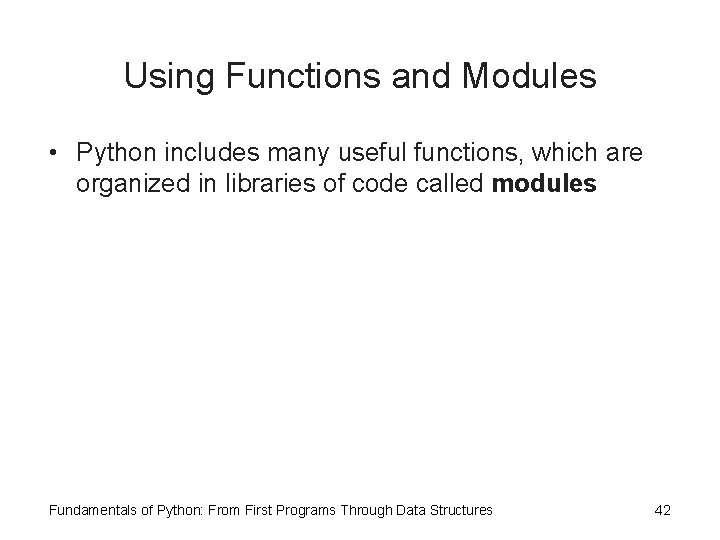 Using Functions and Modules • Python includes many useful functions, which are organized in Using Functions and Modules • Python includes many useful functions, which are organized in