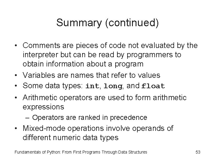 Summary (continued) • Comments are pieces of code not evaluated by the interpreter but Summary (continued) • Comments are pieces of code not evaluated by the interpreter but