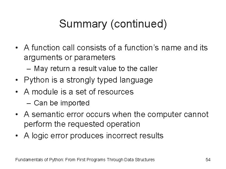 Summary (continued) • A function call consists of a function’s name and its arguments Summary (continued) • A function call consists of a function’s name and its arguments