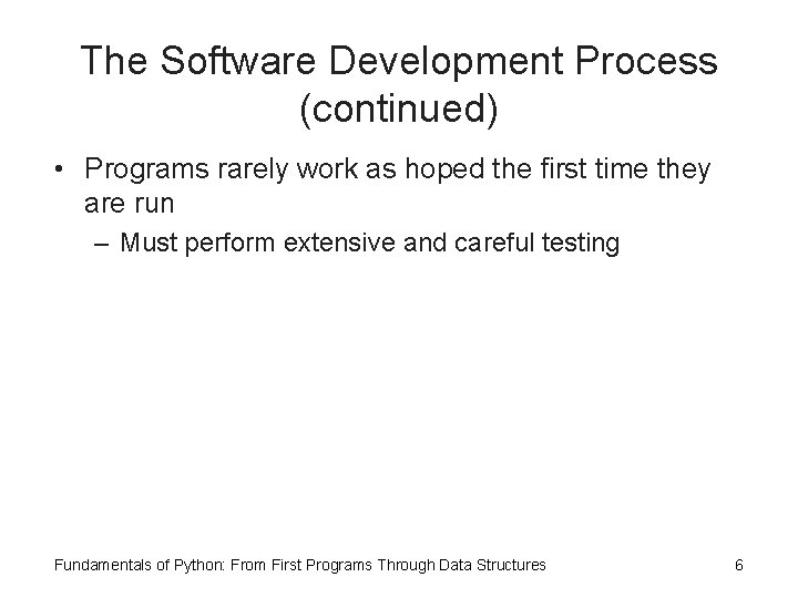The Software Development Process (continued) • Programs rarely work as hoped the first time The Software Development Process (continued) • Programs rarely work as hoped the first time