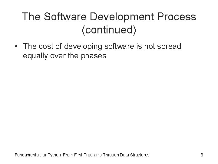 The Software Development Process (continued) • The cost of developing software is not spread The Software Development Process (continued) • The cost of developing software is not spread