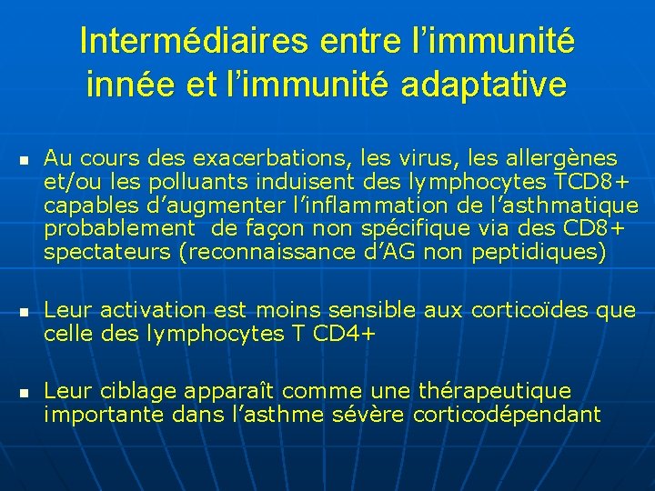 Intermédiaires entre l’immunité innée et l’immunité adaptative n n n Au cours des exacerbations,