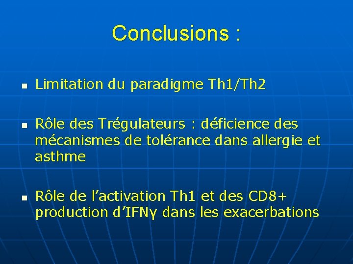 Conclusions : n n n Limitation du paradigme Th 1/Th 2 Rôle des Trégulateurs