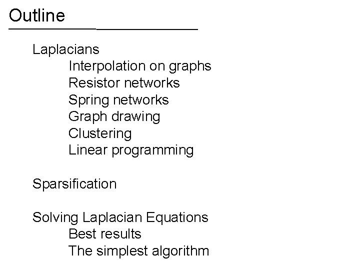 Outline Laplacians Interpolation on graphs Resistor networks Spring networks Graph drawing Clustering Linear programming