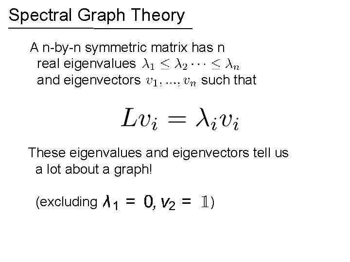 Spectral Graph Theory A n-by-n symmetric matrix has n real eigenvalues and eigenvectors such