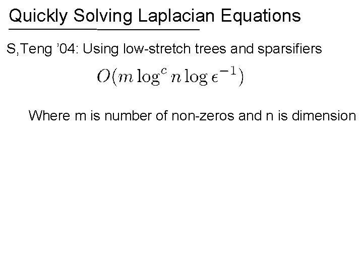 Quickly Solving Laplacian Equations S, Teng ’ 04: Using low-stretch trees and sparsifiers Where