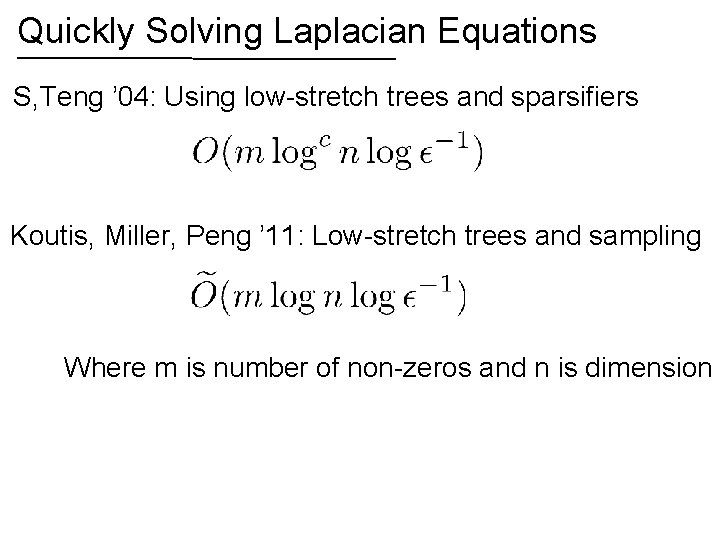 Quickly Solving Laplacian Equations S, Teng ’ 04: Using low-stretch trees and sparsifiers Koutis,