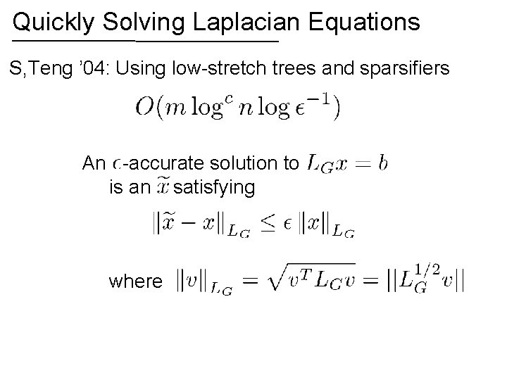 Quickly Solving Laplacian Equations S, Teng ’ 04: Using low-stretch trees and sparsifiers An