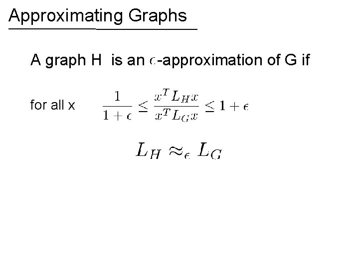 Approximating Graphs A graph H is an -approximation of G if for all x