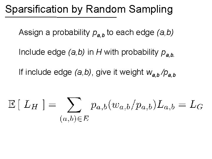 Sparsification by Random Sampling Assign a probability pa, b to each edge (a, b)