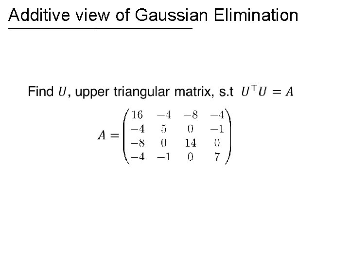 Additive view of Gaussian Elimination • 