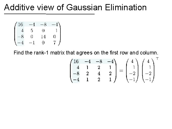 Additive view of Gaussian Elimination Find the rank-1 matrix that agrees on the first