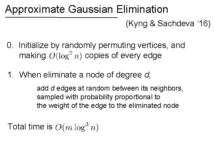 Approximate Gaussian Elimination (Kyng & Sachdeva ‘ 16) 0. Initialize by randomly permuting vertices,