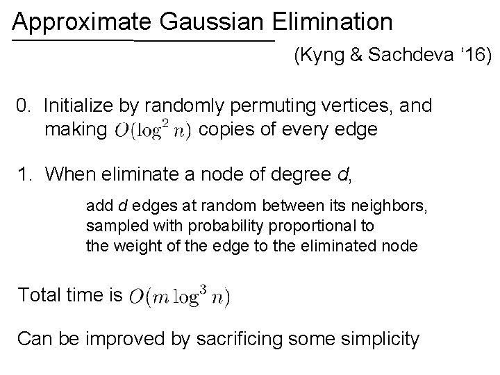 Approximate Gaussian Elimination (Kyng & Sachdeva ‘ 16) 0. Initialize by randomly permuting vertices,