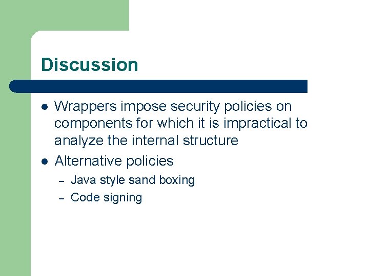Discussion l l Wrappers impose security policies on components for which it is impractical