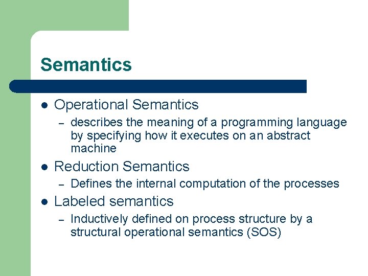 Semantics l Operational Semantics – l Reduction Semantics – l describes the meaning of